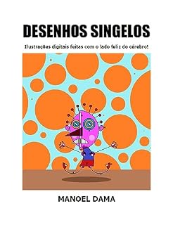 Livro DESENHOS SINGELOS: Ilustrações digitais feitas com o lado feliz do cérebro!