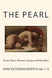 The Pearl - Rare Victorian Erotica: Erotic Tales, Rhymes, Songs and Parodies