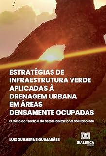 Livro Estratégias de Infraestrutura Verde Aplicadas à Drenagem Urbana em Áreas Densamente Ocupadas: o caso do Trecho 3 do Setor Habitacional Sol Nascente