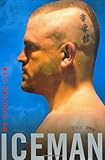 Iceman: My Fighting Life by Chuck Liddell, Chad Millman