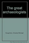 The great archaeologists