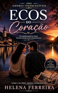 Livro Ecos do Coração: Um segredo mortal os reuniu. Um amor inesquecível os fez permanecer. (Série Amores Inesquecíveis)