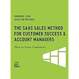 The SaaS Sales Method for Customer Success &amp; Account Managers: How to Grow Customers (Sales Blueprints Book 6)