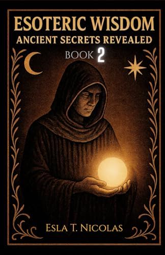 Esoteric Wisdom BOOK 4: Ancient Secrets Revealed (ESOTERIC WISDOM