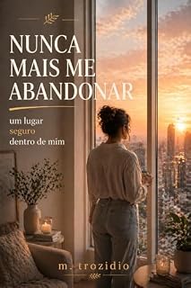 Livro NUNCA MAIS ME ABANDONAR: um lugar seguro dentro de mim