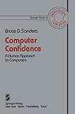 Computer Confidence : A Human Approch to Computers, Sanders, B. D., 0387909176