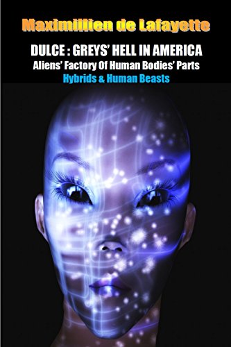 DULCE: GREYSâ€™ HELL IN AMERICA. Aliensâ€™ Factory of Human Bodiesâ€™ Parts (Hybrids & Human Beasts)