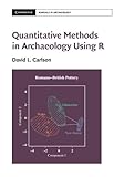 Quantitative Methods in Archaeology Using R (Cambridge Manuals in Archaeology) by David L. Carlson