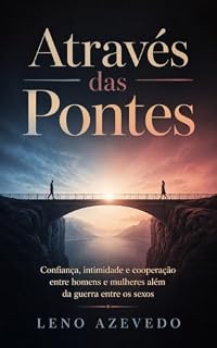 Livro Através das Pontes: Confiança, intimidade e cooperação entre homens e mulheres além da guerra entre os sexos
