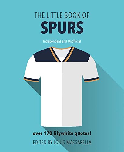 R.E.A.D The Little Book of Spurs: Over 170 Lilywhite Quotes! (The Little Book of Soccer) [R.A.R]