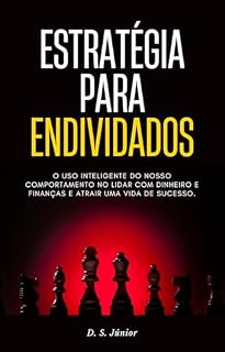 Livro Estratégias Para Endividados: O uso inteligente do nosso comportamento no lidar com dinheiro e finanças e atrair uma vida de sucesso.