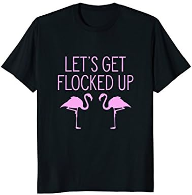 Mens Let's Get Flocked Up T-Shirt - Pink Flamingo Bird Lover Tee Large Black