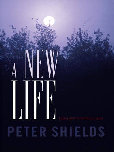 A New Life: Living with a Vampire Coven by Peter Shields