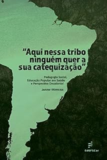 "Aqui nessa tribo ninguém quer a sua catequização": pedagogia social, educação popular em saúde e perspectiva decolonial