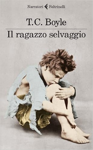 T. Coraghessan Boyle - Il ragazzo selvaggio (2012)
