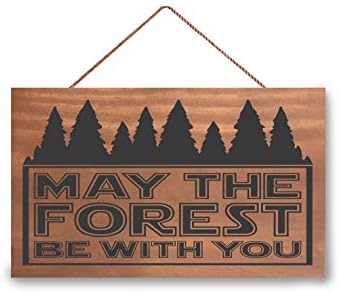 Hanging Wooden Sign May The Forest Be With You Wood Sign, Fan Gift Force Outdoorsmen, Adventure Gifts, Fathers Day, Retirement Sign 7.25 x 12 Inches.