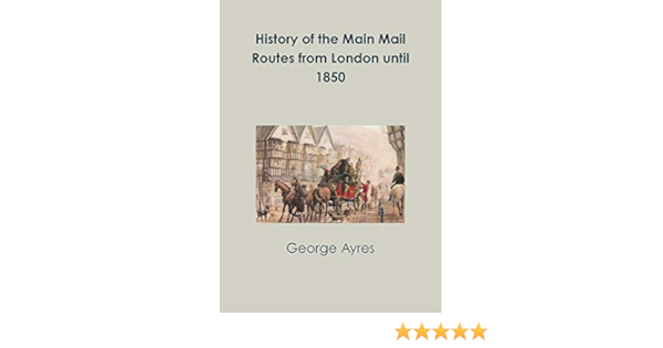 Mail Routes In My Area History Of The Main Mail Routes From London Until 1850: Ayres, George:  9780244632816: Amazon.com: Books