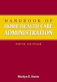 Handbook of Home Health Care Administration