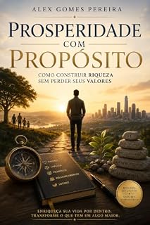 Livro Prosperidade com Propósito: Como Construir Riqueza Sem Perder Seus Valores
