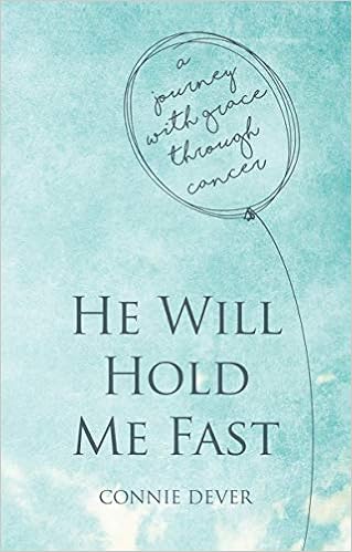 He Will Hold Me Fast: A Journey with Grace through Cancer (Focus for Women): Dever, Connie: 9781781919859: Amazon.com: Books