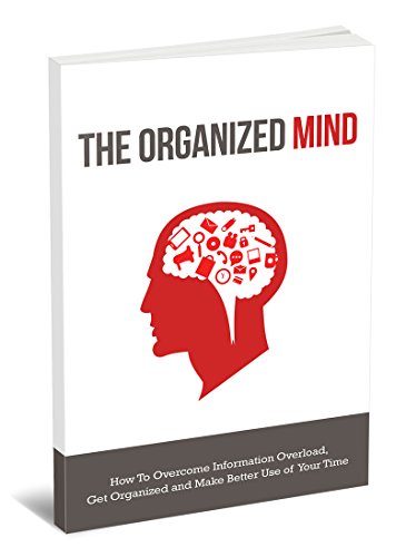 [E.B.O.O.K] THE ORGANIZED MIND: Discover The Step-By-Step System To Overcoming Information Overload And Staying [K.I.N.D.L.E]