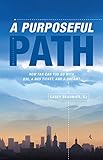 A Purposeful Path: How far can you go with $30, a bus ticket, and a dream? by Casey Beaumier