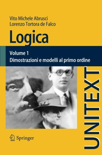 Logica: Volume 1 - Dimostrazioni e modelli al primo ordine (UNITEXT, 80) (Italian Edition)