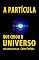 Livro A PARTÍCULA QUE CRIOU O UNIVERSO: O MONOPOLO MAGNÉTICO DE PAUL DIRAC (A Química das Doenças Livro 29)