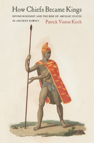 Download How Chiefs Became Kings: Divine Kingship and the Rise of Archaic States in Ancient Hawai'i Download How Chiefs Became Kings: Divine Kingship and the Rise of Archaic States in Ancient Hawai'i