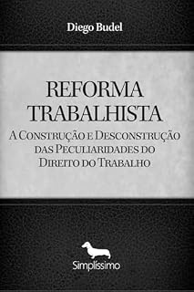 Livro REFORMA TRABALHISTA: A Construção e Desconstrução das Peculiaridades do Direito do Trabalho