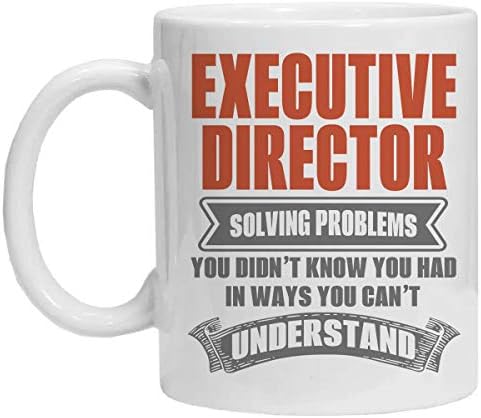 EXECUTIVE DIRECTOR Mug - SOLVE PROBLEMS YOU DIDNT KNOW YOU HAD IN WAYS YOU CANT UNDERSTAND - Funny 11oz Coffee Mugs - Great Humor Gift For Halloween, Birthday, Christmas
