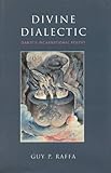 Divine Dialectic : Dante's Incarnational Poetry, Raffa, Guy P., 0802048560