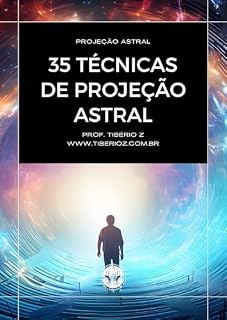 Livro 35 Técnicas de Projeção Astral: Um guia prático com métodos para experiências fora do corpo, viagem astral, lucidez e prática espiritual segura