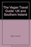 the vegan travel guide: u. k. and southern ireland by