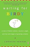 Waiting for Birdy: A Year of Frantic Tedium, Neurotic Angst, and the Wild Magic of Growing a Family