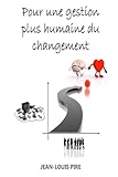 Pour une gestion plus humaine du changement (French Edition) by Jean-Louis Pire