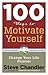 100 Ways to Motivate Yourself, Third Edition: Change Your Life Forever