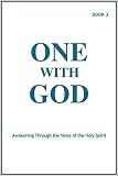 One With God: Awakening Through the Voice of the Holy Spirit - Book 3 by