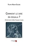 Image de Comment le dire en douala ?: Dictionnaire Idiba français-duala (French Edition)