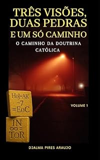 Livro Três Visões, Duas Pedras e Um só Caminho.: O Caminho da Doutrina Católica – Volume 1