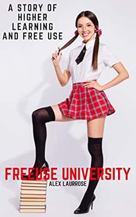 Freeuse University A Story Of Higher Learning And Free Use Kindle Edition By Laurrose Alex Literature Fiction Kindle Ebooks Amazon Com