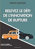 Relevez le défi de l'innovation de rupture (VILLAGE MONDIAL) (French Edition) by Philippe Silberzahn