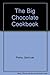 The Big Chocolate Cookbook by 