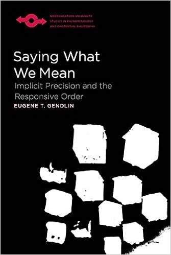 Saying What We Mean: Implicit Precision and the Responsive Order (Studies in Phenomenology and Existential Philosophy) Saying What We Mean: Implicit Precision and the Responsive Order (Studies in Phenomenology and Existential Philosophy)