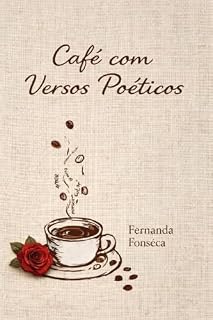 Livro Café com Versos Poéticos: Poesias sobre amor, saudade e recomeços
