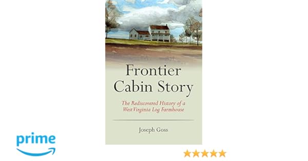 Amazon Com Frontier Cabin Story The Rediscovered History Of A
