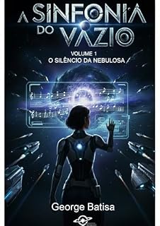 Livro O Silêncio da Nebulosa Volume 1: Uma jornada de mistério cósmico e consciência no espaço profundo (A Sinfonia do Vazio.)