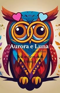 Livro Aurora e Luna .: O Despertar da Aliança. ("Aventuras de Aurora e Luna: As Criaturas da Floresta Encantada")