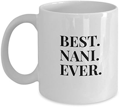 Awesome Gift For Nani - Best Nani Ever - Unique Coffee Mug