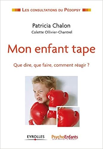 Amazon Fr Mon Enfant Tape Que Dire Que Faire Comment Reagir Chalon Patricia Ollivier Chantrel Colette Livres